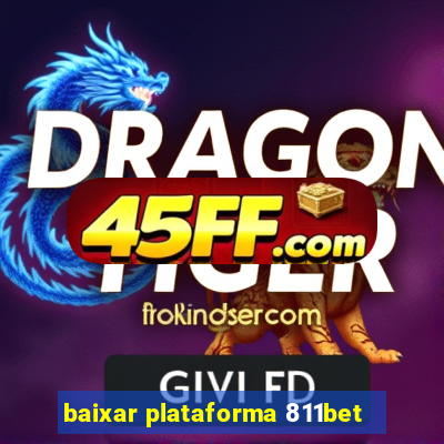 baixar plataforma 811bet